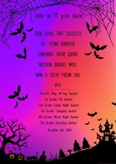 Join us if you dare! Each class that collects 10 or more items donated towards their grade auction basket will win a treat from the PTA. Basket Themes:  Prek/Kindergarten: Play All Day  1st Grade: Art  2nd Grade: Game Night  3rd Grade: Camping  4th Grade: Movie Night  5th Grade: Christmas